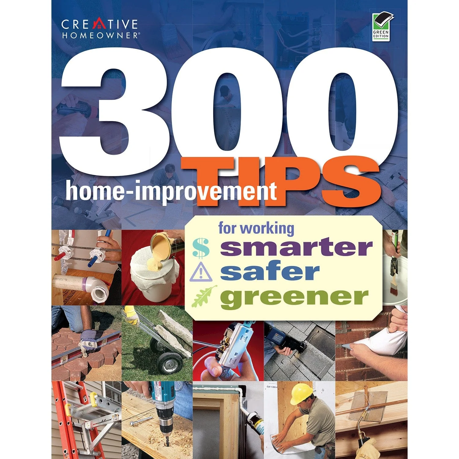 300 Home Improvements Tips for Working Smarter, Safer, Greener - Image 1