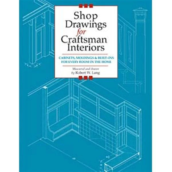 Shop Drawings for Craftsman Interiors: Cabinets, Moldings and Built-Ins for Every Room in the Home - Image 1