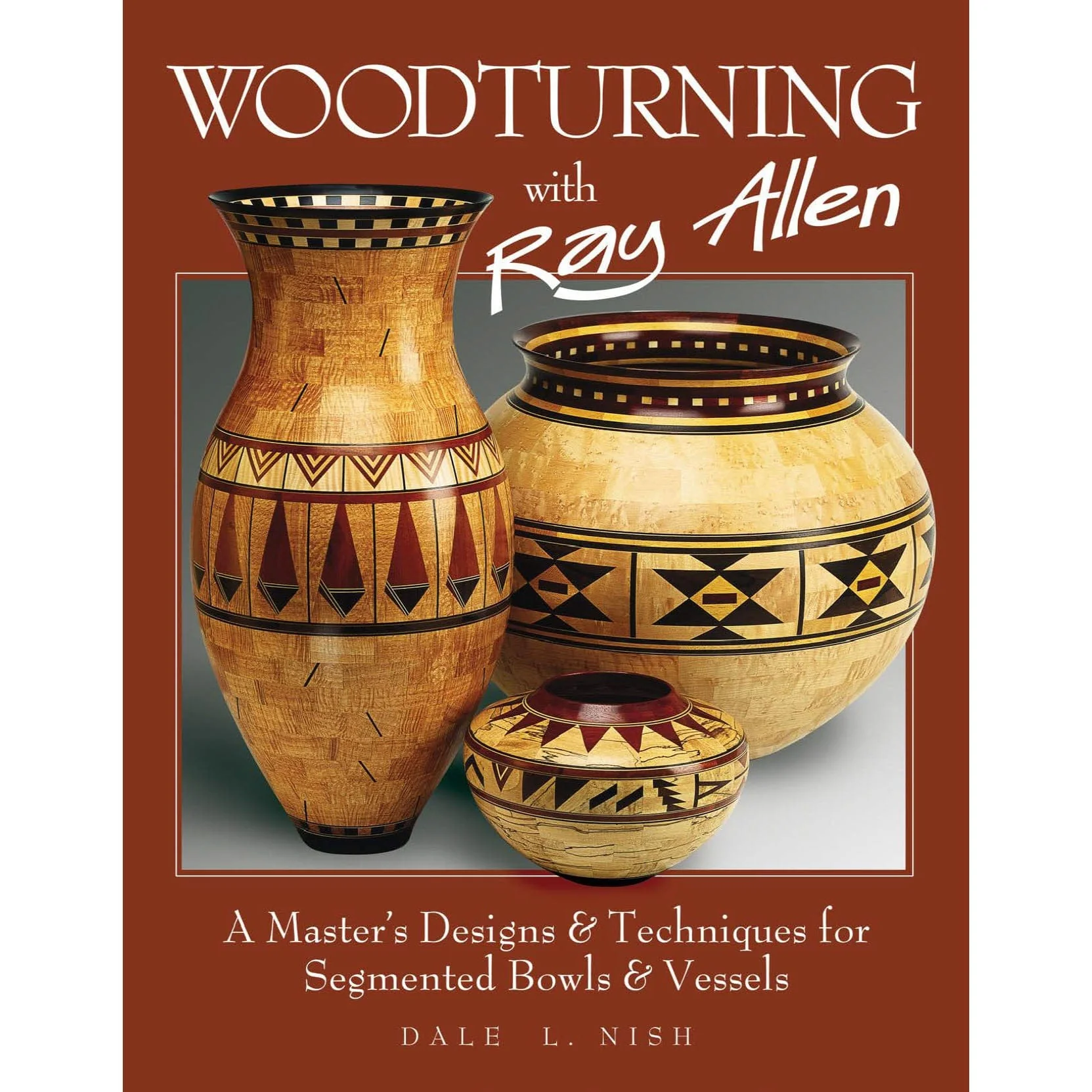 Woodturning With Ray Allen: A Master's Designs and Techniques for Segmented Bowls and Vessels - Image 1